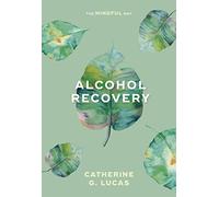 Alcohol Recovery: The Mindful Way