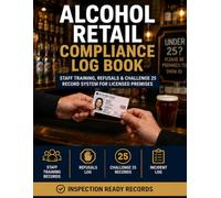 Alcohol Retail Compliance Log Book.: Staff Training, Refusals & Challenge 25 Record System for Licensed Premises.
