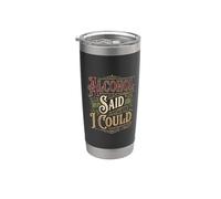 Alcohol Said I Could Confidence Cheers - Stainless Steel Insulated Tumbler