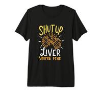 Alcohol Shut Up Liver You're Fine Funny Quote Beer Drinking Premium T-Shirt