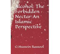 Alcohol: The Forbidden Nectar- An Islamic Perspective