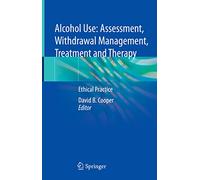 Alcohol Use: Assessment, Withdrawal Management, Treatment and Therapy: Ethical Practice