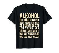 Alcohol you bad spirit even if you tear me to the ground T-Shirt