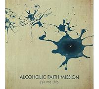 Alcoholic Faith Mission - Ask Me This [VINYL]