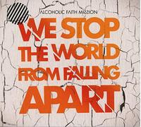 Alcoholic Faith Mission - We Stop the World from..