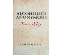Alcoholics Anonymous Comes of Age a Brief History of A.A.