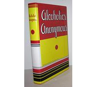 Alcoholics Anonymous: Reproduction of the First Printing of the First Edition
