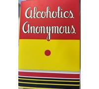 Alcoholics Anonymous: Reproduction of the First Printing of the First Edition