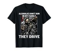Alcoholics Don't Run in My Family They Drive T-Shirt