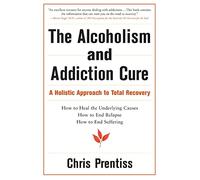 Alcoholism and Addiction Cure: A Holistic Approach to Total Recovery
