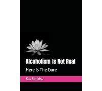 Alcoholism Is Not Real: Here Is The Cure