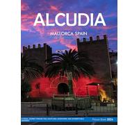 Alcudia: A Visual Journey Through Time, Coastlines, Adventures, and Unforgettable Memories - Coffee Table Picture Book or Perfect Gift for tourism & travel lovers.....Relaxing & Meditation.