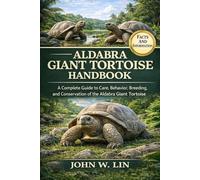 ALDABRA GIANT TORTOISE HANDBOOK: A Complete Guide to Care, Behavior, Breeding, and Conservation of the Aldabra Giant Tortoise.