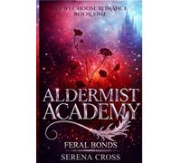 Aldermist Academy (A Steamy Paranormal Why Choose Romance): Feral Bonds