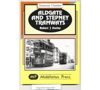 Aldgate and Stepney: to Hackney and West India Docks (Tramways Classics)