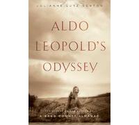 Aldo Leopold's Odyssey: Rediscovering the Author of a Sand County Almanac