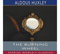 Aldous Huxley The Burning Wheel (Esprios Classics) Paperback Book Aldous Huxley Multicolor