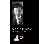 Aldous Huxley: The Gravity of Light