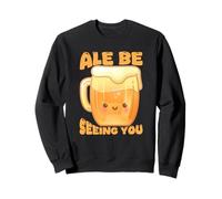 Ale Be Seeing You Funny Beer Pun Sweatshirt