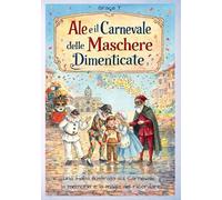 Ale e il Carnevale delle Maschere Dimenticate: Una fiaba illustrata sul Carnevale, la memoria e la magia del ricordare