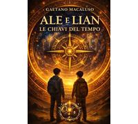 Ale e Lian le chiavi del tempo: Volume 1
