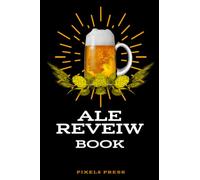 Ale Review Book : Review organizer to record and rate your favorite beers. From micro brewery to in house try them all.: Real ale lovers ideal gift ... to record plus explainers. Journal Notebook