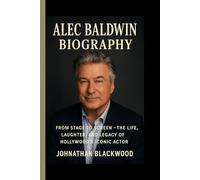 ALEC BALDWIN BIOGRAPHY: From Stage to Screen- The Life, Laughter, and Legacy of Hollywood’s Iconic Actor