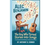 ALEC BENJAMIN:THE BOY WHO TURNED STORIES INTO SONGS: An Inspiring Gift Book About Following Your Dreams and Never Giving Up