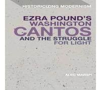 Alec Marsh Ezra Pound's Washington Cantos & the Struggle for Light Alec Marsh Multicolor