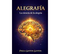 ALEGRAFIA: LA CIENCIA DE LA ALEGRIA