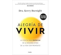 Alegría de vivir: La ciencia para disfrutar de la segunda mitad de la vida con propósito (Crecimiento personal)