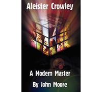 Aleister Crowley: A Modern Master