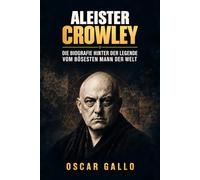 Aleister Crowley: Die Biografie hinter der Legende vom bösesten Mann der Welt
