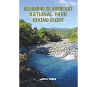 ALEJANDRO DE HUMBOLDT NATIONAL PARK HIKING GUIDE: Adventure Trails, Ecotourism, Wildlife Encounters, and Travel Tips for Exploring Cuba’s Natural ... ... Ultimate Hiking Adventures Series)