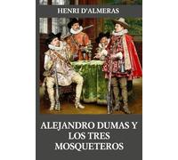Alejandro Dumas y los tres mosqueteros