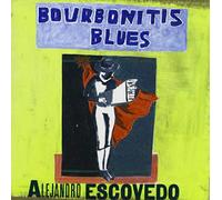 Alejandro Escovedo - Bourbonitis Blues