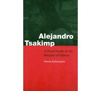 Alejandro Tsakimp: A Shuar Healer in the Margins of History (Fourth World Rising)