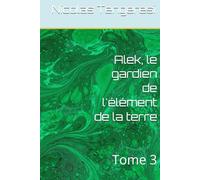 Alek, le gardien de l'élément de la terre: Tome 3 (les 5 éléments)