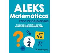 ALEKS Matemáticas Para Principiantes: “Preparación y Práctica para la Evaluación de Matemáticas ALEKS”