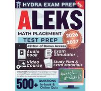 ALEKS MATH PLACEMENT TEST PREP 2026-2027: Extended Edition Comprising Detailed Review, 500+ Verified Questions and Answers and 49+ Hours of E-Learning Access to Ace the Exam in One Try