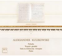 Aleksander Kulikowski Aleksander Kulikowski: Preludia/Tryptyk Goralski/... (CD)
