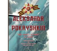 Aleksandr Pokryshkin: “Know yourself in combat”, translation, research and analysis of his air victories (Heroes of the Soviet Union)
