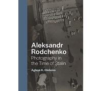 Aleksandr Rodchenko: Photography in the Time of Stalin