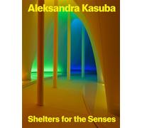 Aleksandra Kasuba: Shelters for the Senses
