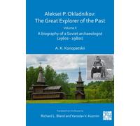 Aleksei P. Okladnikov: The Great Explorer of the Past. Volume 2 : A biography of a Soviet archaeologist (1960s - 1980s)