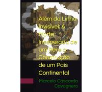 Além da Linha Invisível: A Morte Inesperada de um Rei e a Construção de um País Continental
