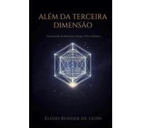 ALÉM DA TERCEIRA DIMENSÃO: Uma Jornada do Misticismo Antigo à Física Quântica
