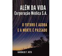Além da Vida Corporação Médica S.A.: O futuro é agora e a morte é passado