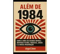 Além de 1984: Como a obra de George Orwell inspirou filmes, músicas, jogos e a nossa imaginação