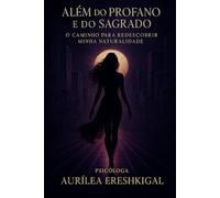 Além do Profano e do Sagrado: O Caminho para Redescobrir Minha Naturalidade - Parte Profana (O Caminho da Pele e da Alma)